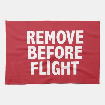 Remove Before Flight Towel by robyriker at Zazzle