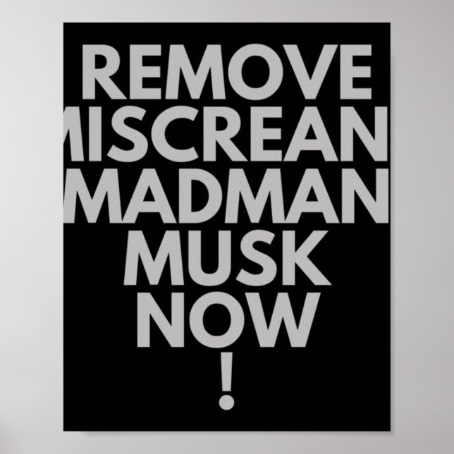 Remove Miscreant Madman Musk Now!  Poster (Front)