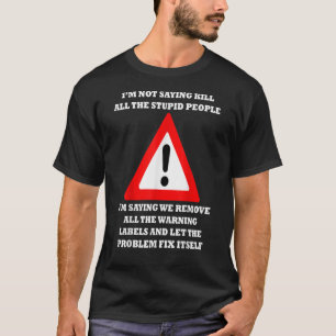 Remove The Warning Labels Let The Problem Fix Its T-Shirt