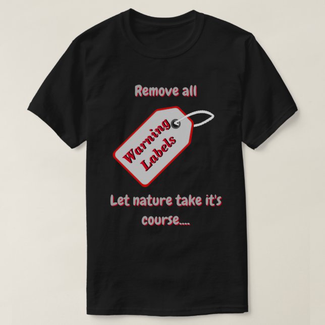 Remove Warning Labels and Let Nature Decide Dk T-Shirt (Design Front)