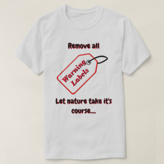 Remove Warning Labels and Let Nature Decide Lt T-Shirt
