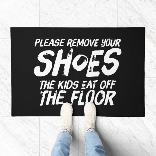 Remove Your Shoes The Kids Eat Off The Floor Funny Doormat