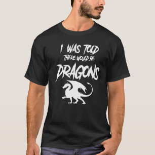 Renaissance Fair I Was Told There Would Be Dragon T-Shirt