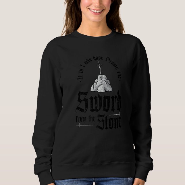 Renaissance Festival Medieval King Arthur Quote Re Sweatshirt (Front)