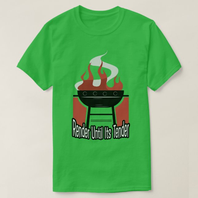 Render Until Its Tender BBQ Barbeque Grill Grillin T-Shirt (Design Front)