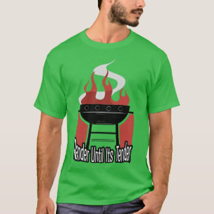 Render Until Its Tender BBQ Barbeque Grill Grillin T-Shirt