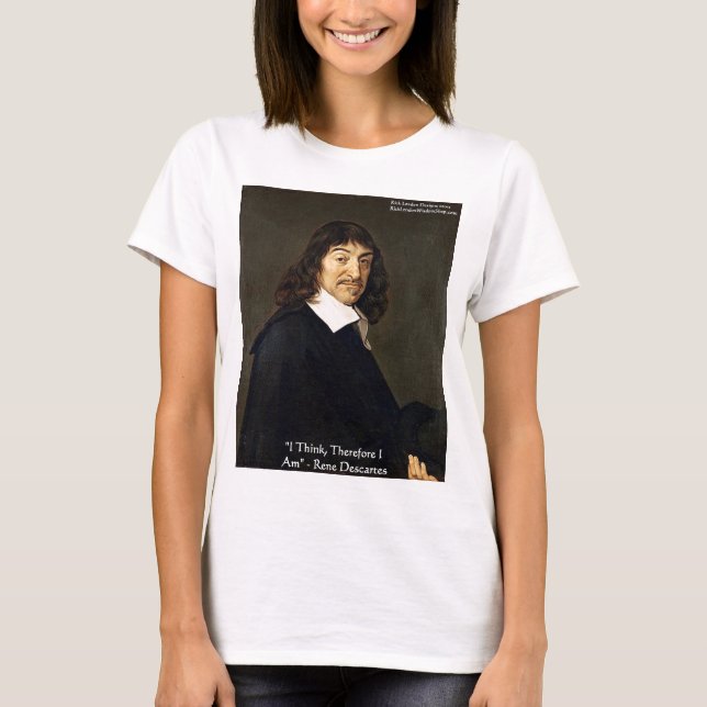 Rene Descartes "I Think Therefore" Gifts & Cards T-Shirt (Front)