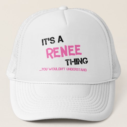 Renee thing you wouldnt understand trucker hat