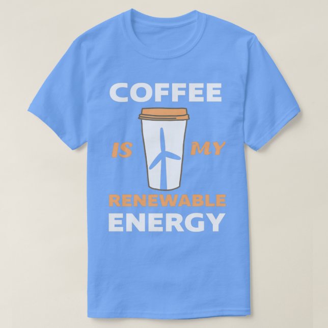 Renewable Energy Espresso Latte Cappuccino First C T-Shirt (Design Front)