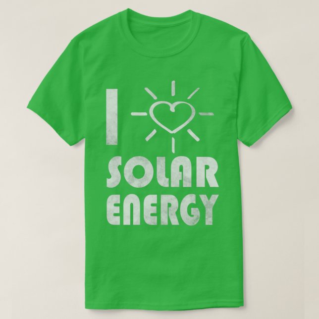 renewable energy green energy I love solar energy  T-Shirt (Design Front)