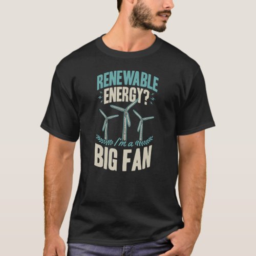 Renewable Energy I_m a Big Fan Wind Turbine Techni T_Shirt
