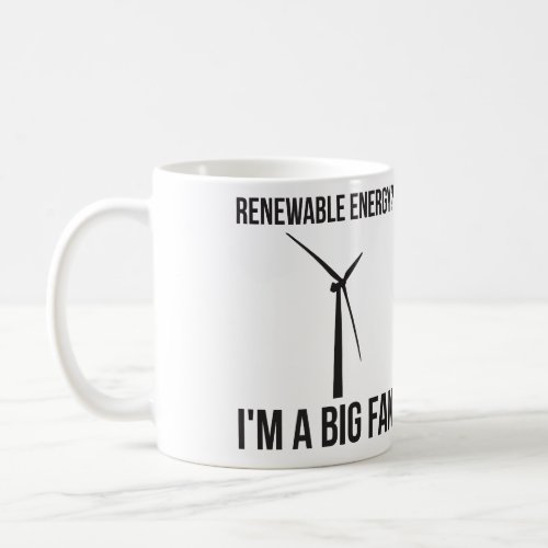 Renewable Energy Im A Big Fan Coffee Mug