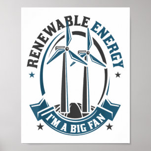 Renewable Energy Im A Big Fan Environmental Protec Poster