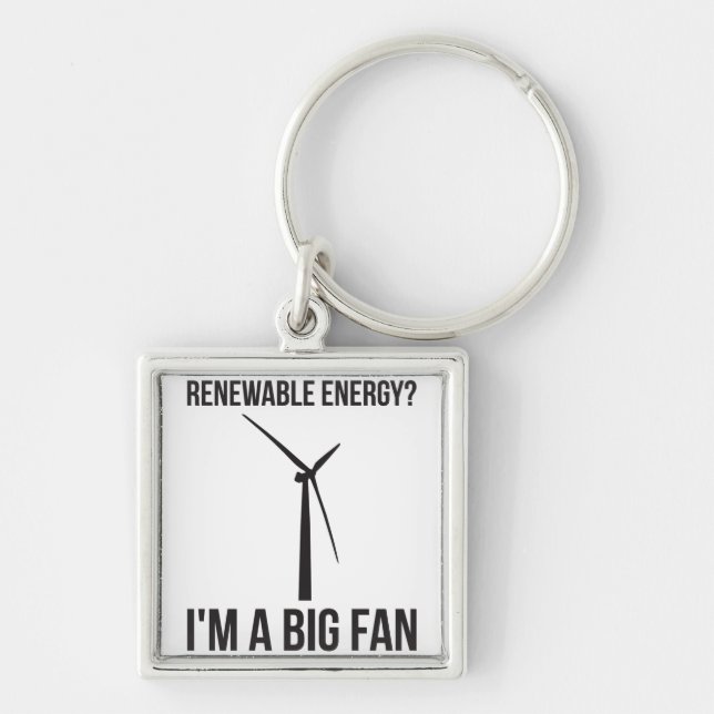 Renewable Energy? I'm A Big Fan Keychain (Front)