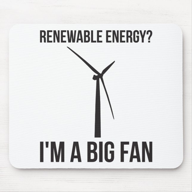 Renewable Energy? I'm A Big Fan Mouse Pad (Front)