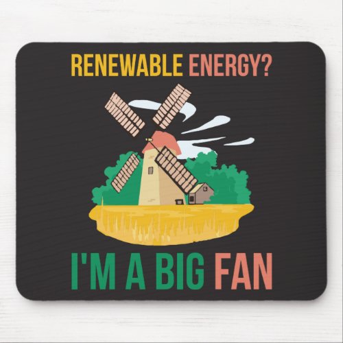 Renewable Energy Im A Big Fan Mouse Pad
