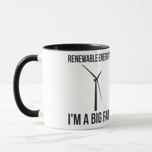 Renewable Energy Im A Big Fan Mug