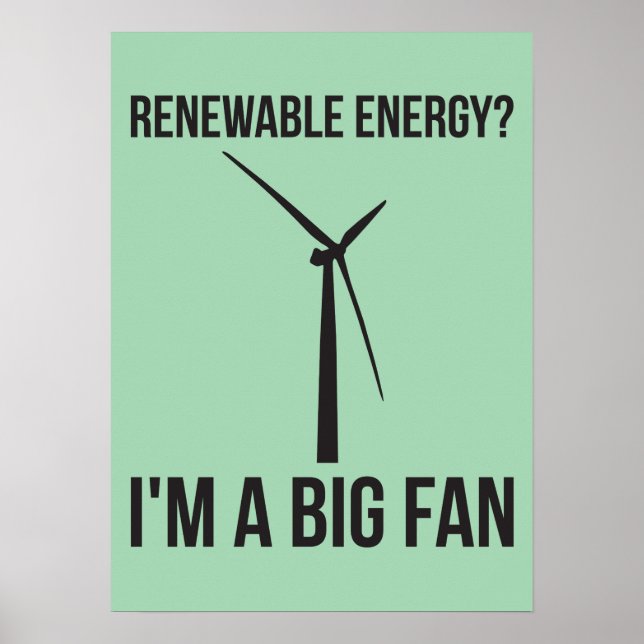 Renewable Energy? I'm A Big Fan Poster (Front)