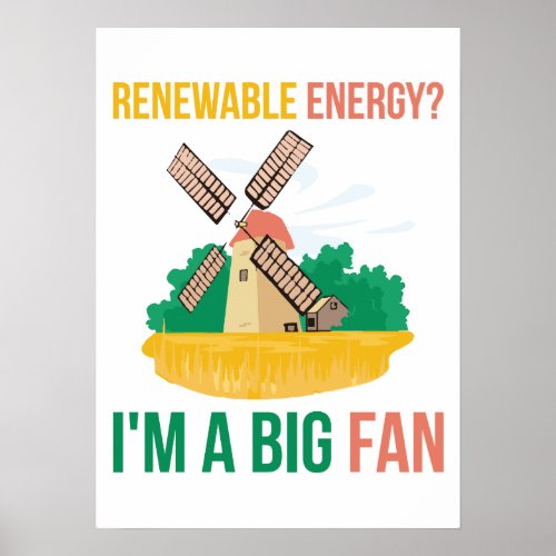 Renewable Energy Im A Big Fan Poster