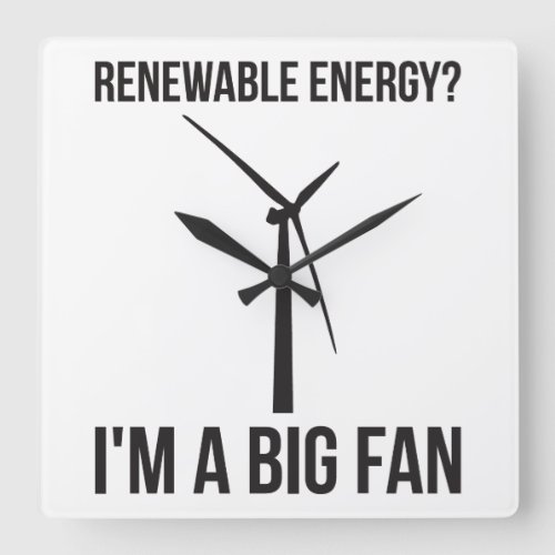 Renewable Energy Im A Big Fan Square Wall Clock