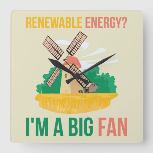 Renewable Energy Im A Big Fan Square Wall Clock