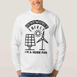 Renewable Energy? I'm A Huge Fan T-Shirt