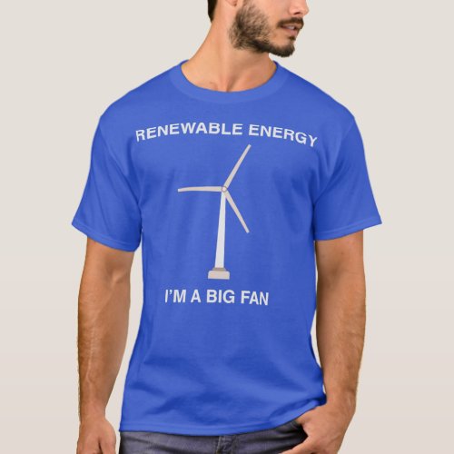 Renewable energy Ix27m a big fan wind turbine clim T_Shirt