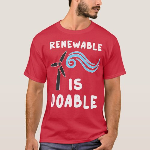 Renewable Is Doable Climate Change Ecology Energy  T_Shirt