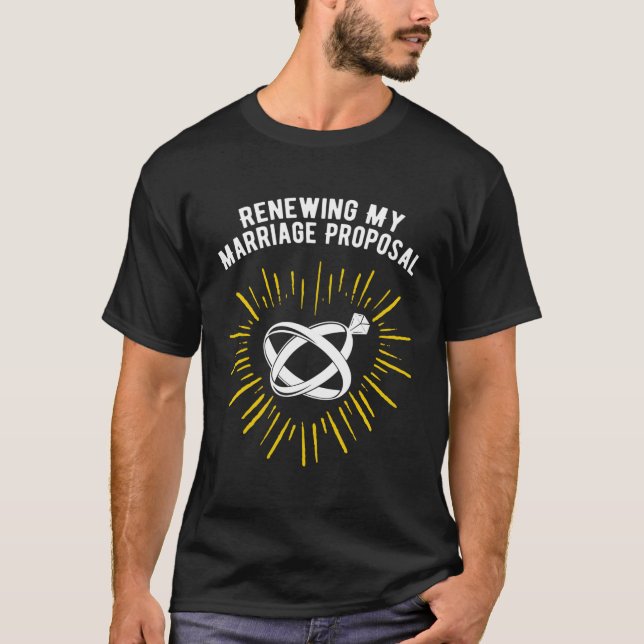 Renewing My Marriage Proposal Wedding Anniversary T-Shirt (Front)