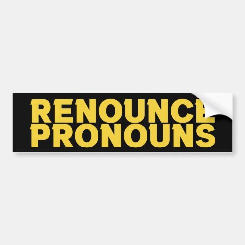Renounce Pronouns _ Stop gender dysphoria in youth Bumper Sticker
