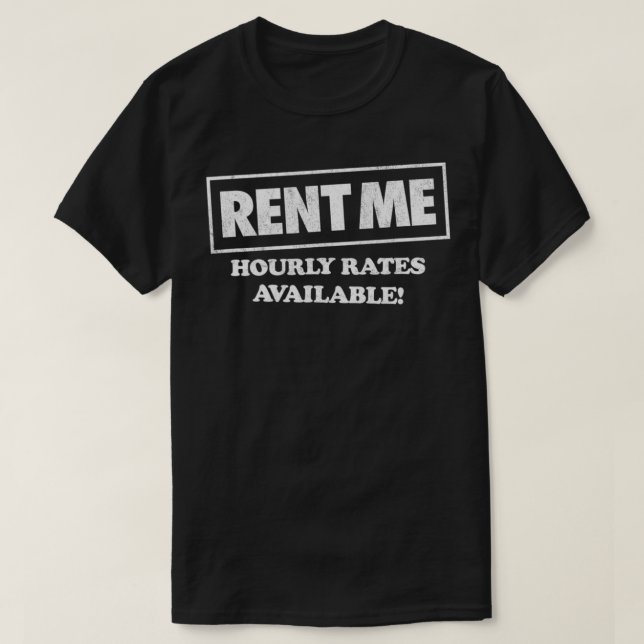 RENT ME  hourly rates this space available  funny  T-Shirt (Design Front)