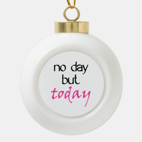 Rent No Day But Today Ceramic Ball Christmas Ornament