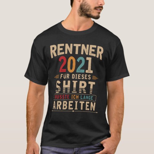 Rentner 2021 Arbeit Ruhestand Rente T_Shirt