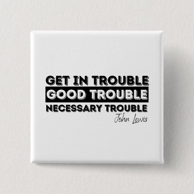 Rep John Lewis quotes / get in good trouble Button (Front)