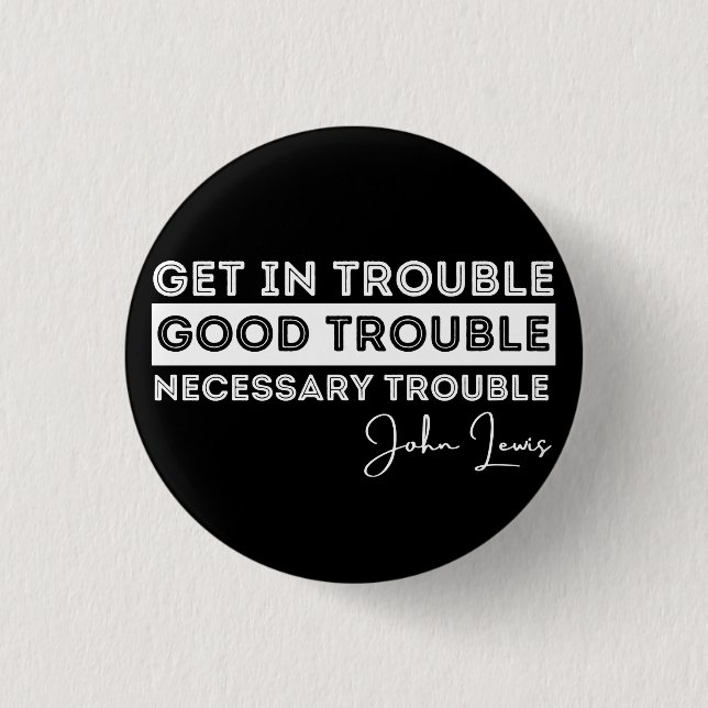 Rep John Lewis quotes / get in good trouble, neces Button (Front)