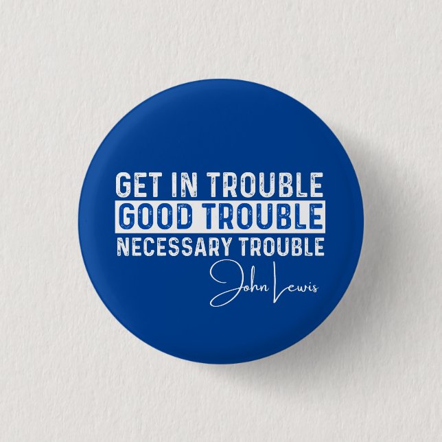 Rep John Lewis quotes / get in good trouble, neces Button (Front)