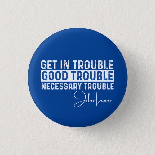 Rep John Lewis quotes  get in good trouble neces Button