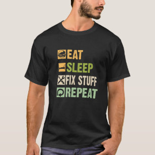 Repairman Funny Handyman Eat Sleep Fix Stuff and R T-Shirt
