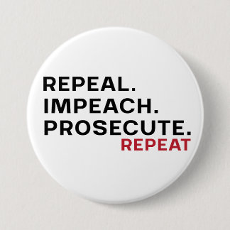 Repeal. impeach. prosecute.repeat button