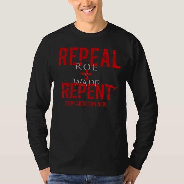 Repeal Roe V Wade   Stop Abortion  Pro Life Messag T-Shirt (Front)