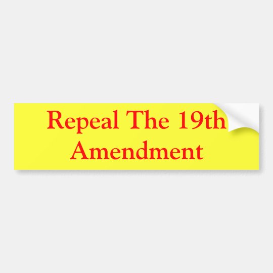 Repeal The 19th Amendment Bumper Sticker