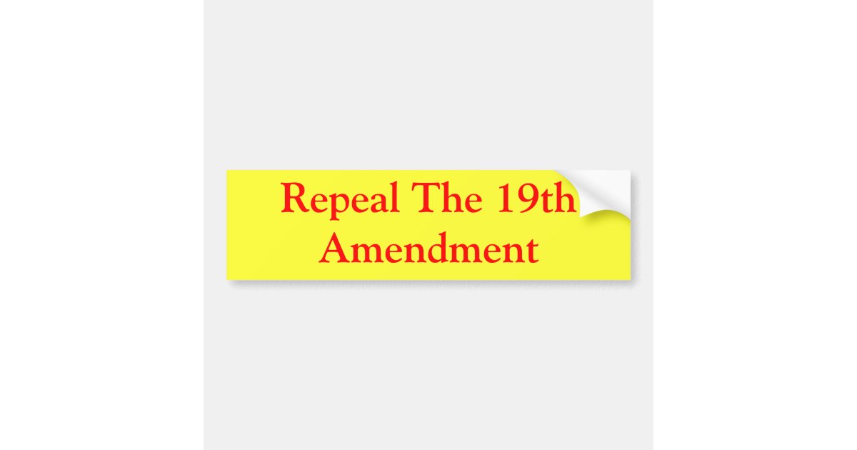 Repeal The 19th Amendment Bumper Sticker | Zazzle