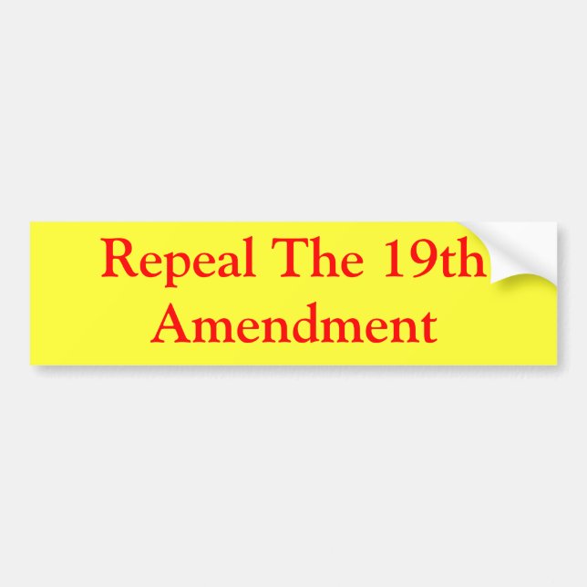 Repeal The 19th Amendment Bumper Sticker (Front)