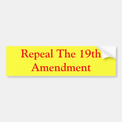 Repeal The 19th Amendment Car Bumper Sticker | Zazzle