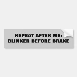 Repeat After Me - Blinker before brake Bumper Sticker