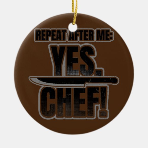 Repeat After Me Design Chef  Ceramic Ornament
