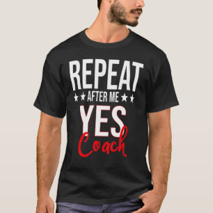 Repeat After Me Funny Football Coach Sport Men T-Shirt