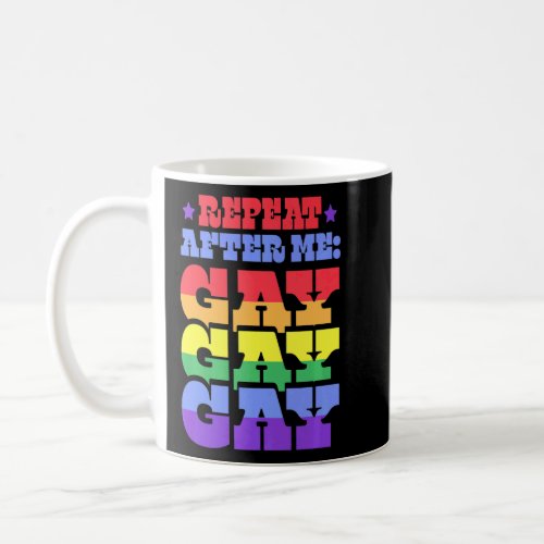 Repeat After Me Gay Liberal Florida Lgbtq Ally Pri Coffee Mug