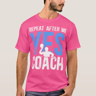 Repeat After Me Water Polo Coach Water Polo Coachi
