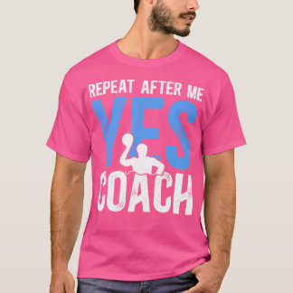 Repeat After Me Water Polo Coach Water Polo Coachi